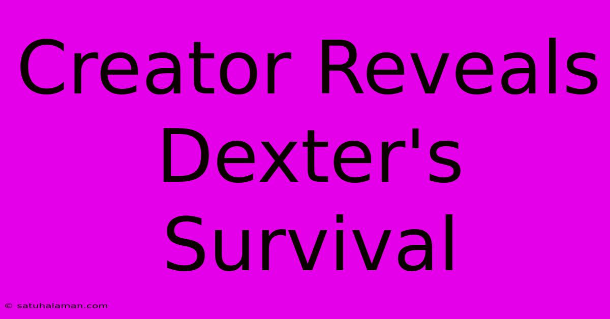 Creator Reveals Dexter's Survival