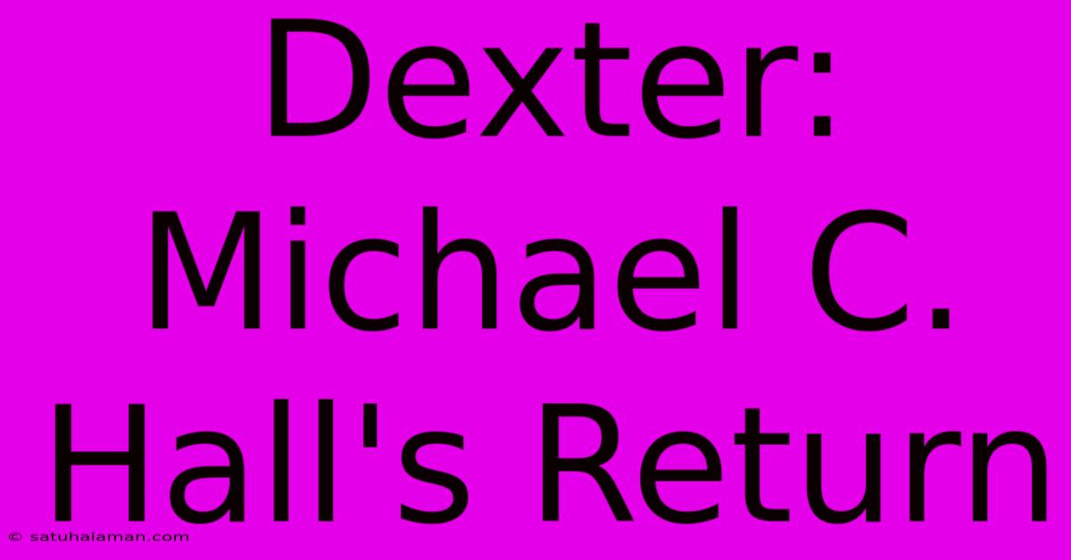 Dexter: Michael C. Hall's Return