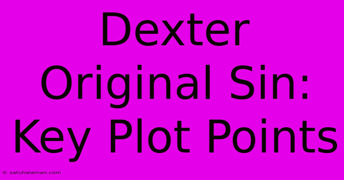 Dexter Original Sin: Key Plot Points