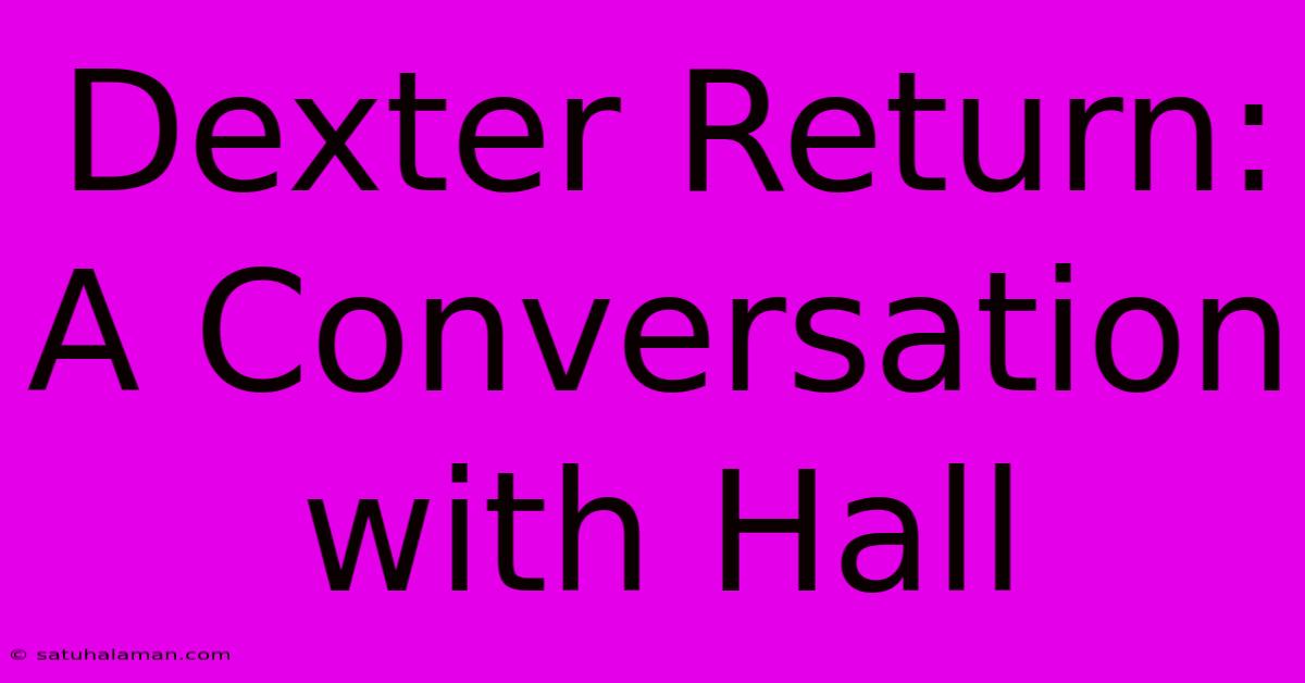 Dexter Return: A Conversation With Hall