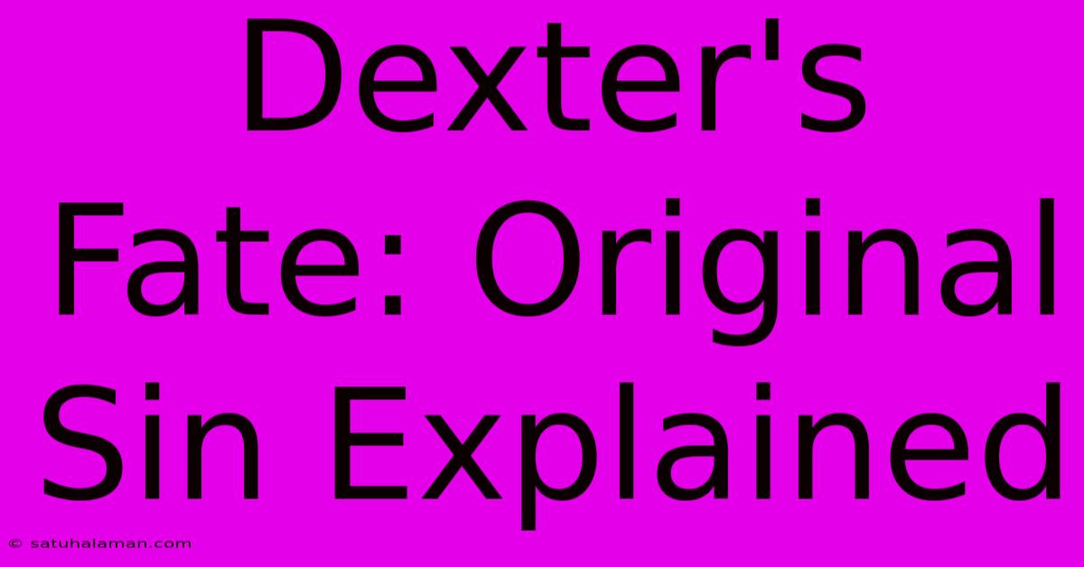 Dexter's Fate: Original Sin Explained