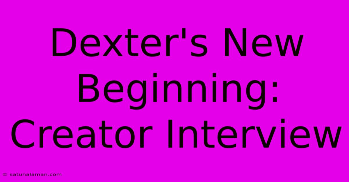 Dexter's New Beginning: Creator Interview