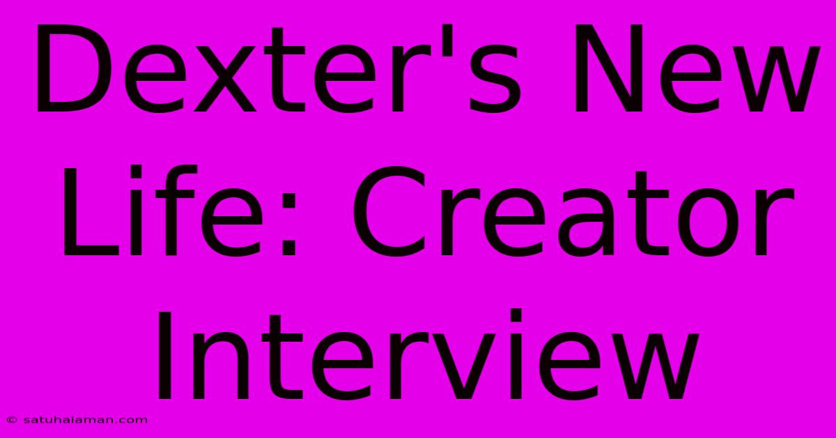 Dexter's New Life: Creator Interview