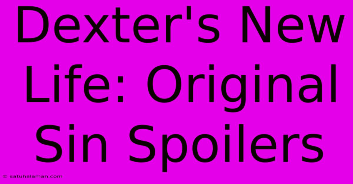 Dexter's New Life: Original Sin Spoilers