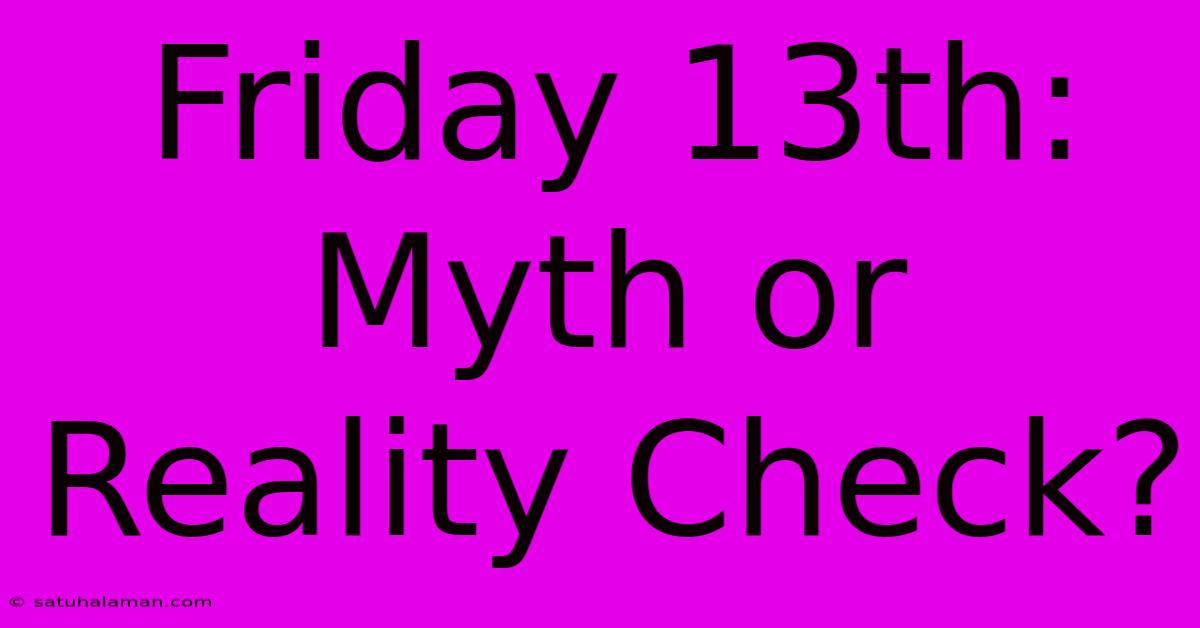 Friday 13th: Myth Or Reality Check?