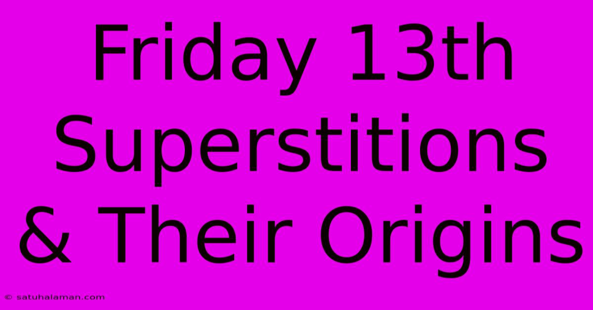 Friday 13th Superstitions & Their Origins