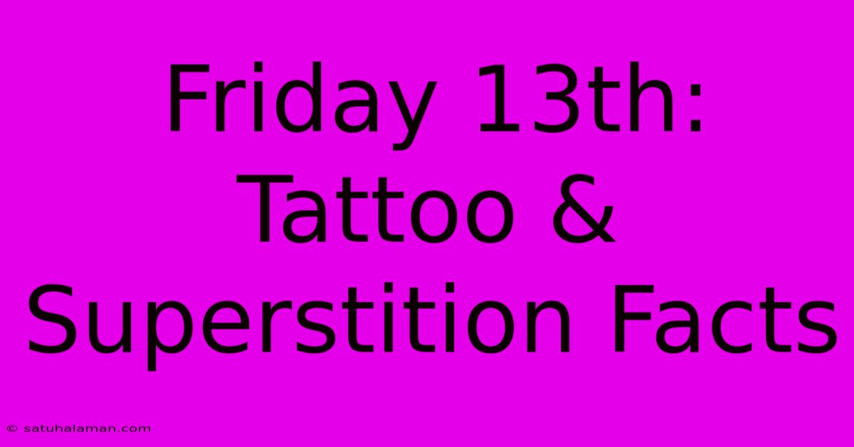 Friday 13th: Tattoo & Superstition Facts