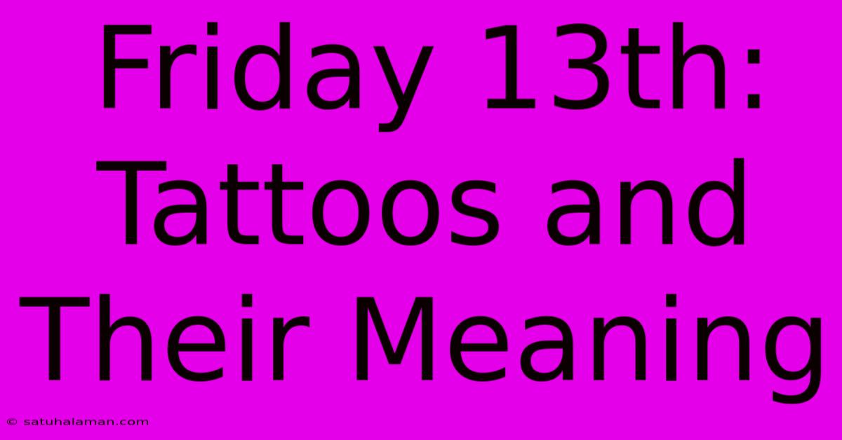 Friday 13th: Tattoos And Their Meaning