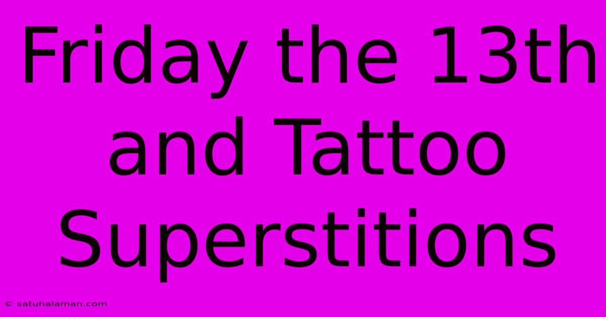 Friday The 13th And Tattoo Superstitions