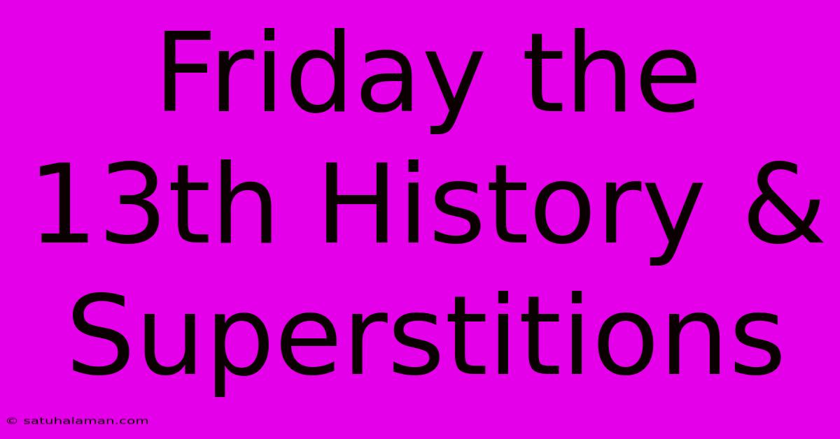 Friday The 13th History & Superstitions