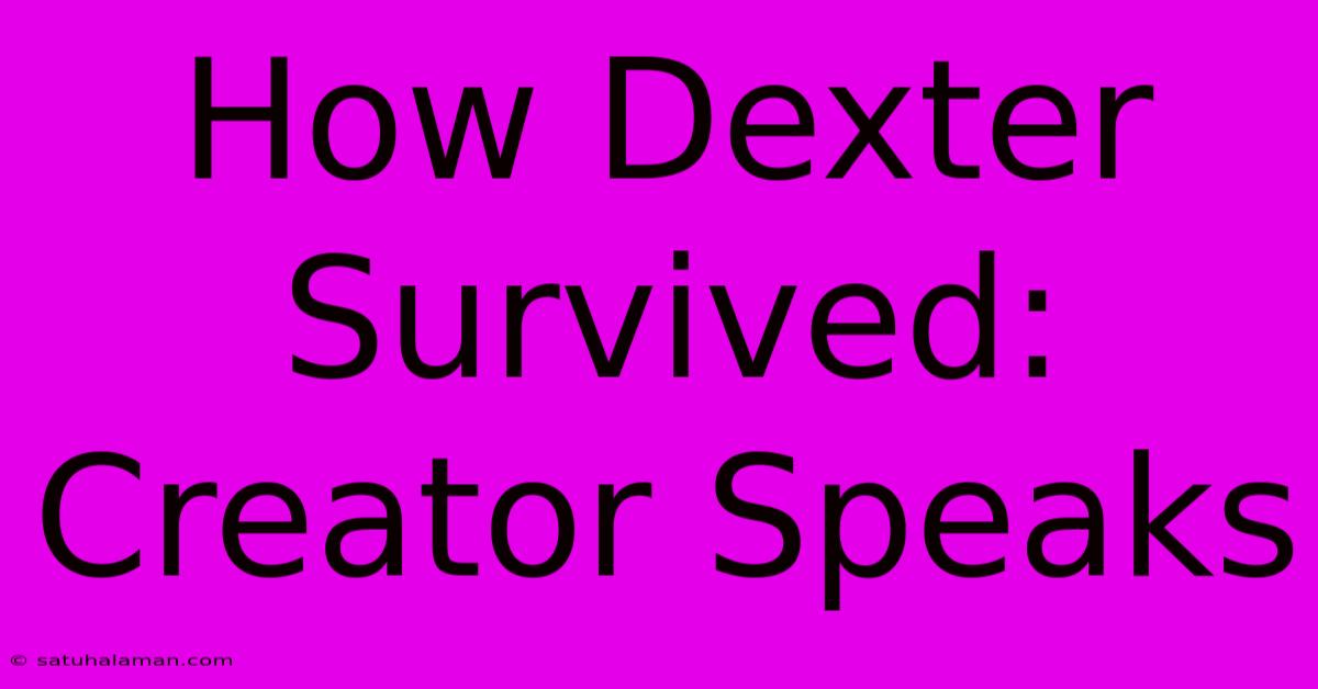 How Dexter Survived: Creator Speaks