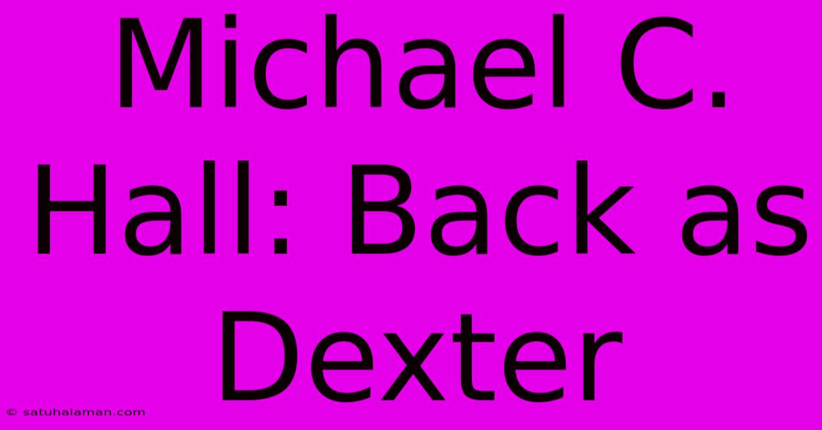 Michael C. Hall: Back As Dexter