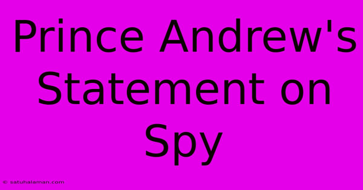 Prince Andrew's Statement On Spy