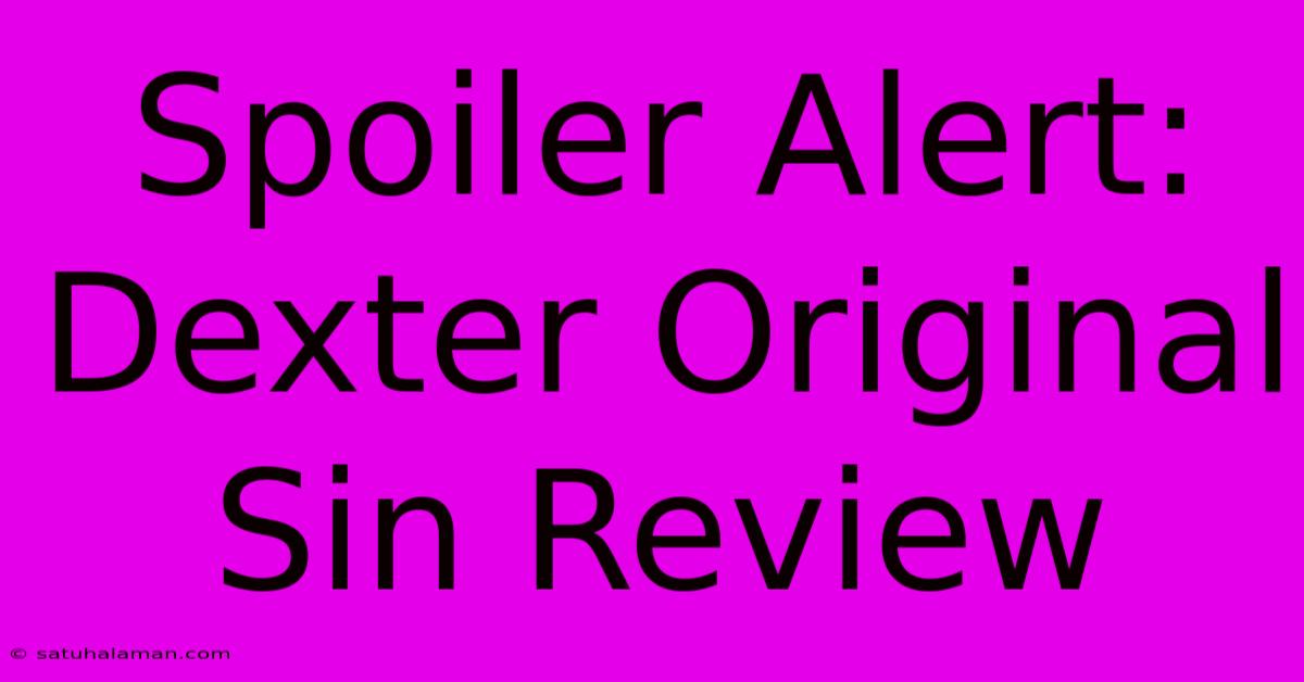 Spoiler Alert: Dexter Original Sin Review