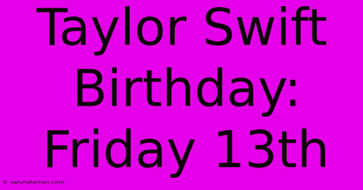 Taylor Swift Birthday: Friday 13th