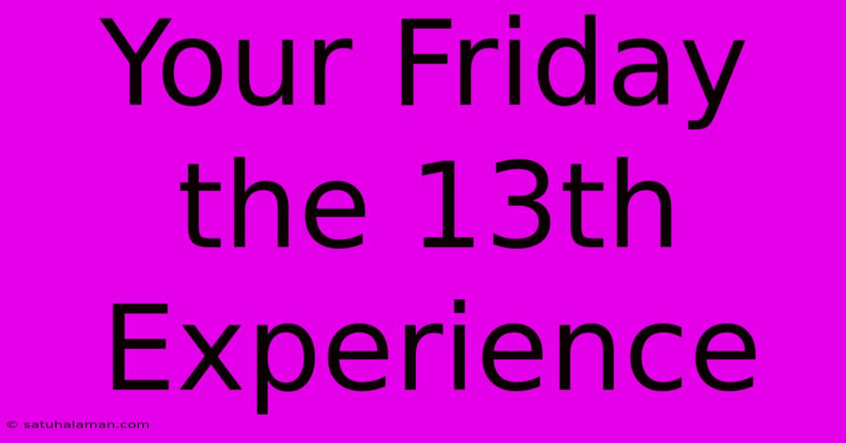 Your Friday The 13th Experience